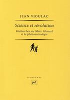 Couverture du livre « Science et révolution ; recherches sur Marx, Husserl et la phénoménologie » de Jean Vioulac aux éditions Puf