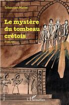 Couverture du livre « Le mystère du tombeau crétois » de Sebastien Mattei aux éditions L'harmattan