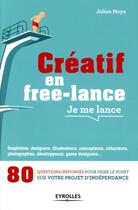 Couverture du livre « Créatif en free lance ; je me lance » de Julien Moya aux éditions Eyrolles