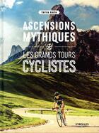 Couverture du livre « Ascensions mythiques ; les grands tours cyclistes » de Enrico Aiello aux éditions Eyrolles