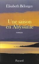 Couverture du livre « Une saison en abyssinie » de Elisabeth Belorgey aux éditions Fayard