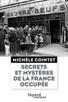 Couverture du livre « Secrets et mystères de la France occupée » de Michele Cointet aux éditions Fayard