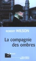 Couverture du livre « La compagnie des ombres » de Robert Wilson aux éditions Robert Laffont