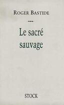 Couverture du livre « Le Sacre Sauvage » de Roger Bastide aux éditions Stock