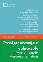Couverture du livre « Protéger un majeur vulnérable (édition 2013/2014) » de Laurence Pecaut-Rivolier aux éditions Delmas