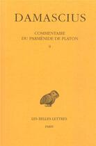 Couverture du livre « Commentaire du Parménide de Platon Tome 2 » de Damascius aux éditions Belles Lettres
