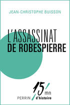 Couverture du livre « L'assassinat de Robespierre » de Jean-Christophe Buisson aux éditions Perrin