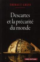 Couverture du livre « Descartes et la précarité du monde » de Thibault Gress aux éditions Cnrs