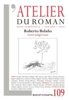 Couverture du livre « L'atelier du roman t.109 ; Roberto Bolaño : créer malgré tout » de L'Atelier Du Roman aux éditions Buchet Chastel