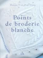 Couverture du livre « Points de broderie blanche » de Tran Hue Dung/Curt aux éditions Le Temps Apprivoise