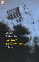 Couverture du livre « Mort quelque part (la) » de Maud Tabachnik aux éditions J'ai Lu