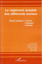 Couverture du livre « Le règlement amiable des differends sociaux ; étude juridique france, espagne, québec » de  aux éditions L'harmattan