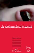 Couverture du livre « La photographie et le sensible » de Steven Bernas aux éditions L'harmattan