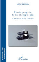 Couverture du livre « Photographie et contemporain à partir de Marc Tamisier » de Francois Soulages aux éditions Editions L'harmattan