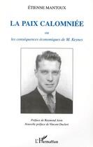 Couverture du livre « LA PAIX CALOMNIÉE : ou les conséquences économiques de M. Keynes » de Etienne Mantoux aux éditions Editions L'harmattan