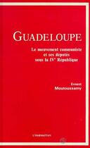 Couverture du livre « Guadeloupe ; le mouvement communiste et ses députés sous la IV République » de Ernest Moutoussamy aux éditions Editions L'harmattan