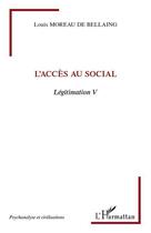 Couverture du livre « L'accès au social ; légitimation V » de Louis Moreau De Bellaing aux éditions Editions L'harmattan