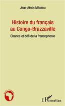 Couverture du livre « Histoire du français au Congo-Brazzaville » de Jean-Alexis Mfoutou aux éditions Editions L'harmattan