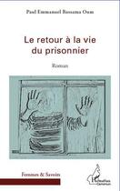 Couverture du livre « Retour à la vie du prisonnier » de Paul-Emmanuel Bassama Oum aux éditions L'harmattan