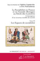 Couverture du livre « La sociabilité en France et en Grande Bretagne au Siècle des Lumières. Tome 3 : Les espaces de sociabilité » de Eric Francalanza et Valerie Capdeville aux éditions Le Manuscrit