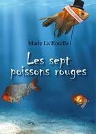 Couverture du livre « Les sept poissons rouges » de Marie La Rouille aux éditions Amalthee