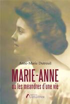 Couverture du livre « Marie-Anne ou les méandres d'une vie » de Anne-Marie Dutreuil aux éditions Amalthee