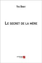 Couverture du livre « Le secret de la mère » de Yves Benoit aux éditions Editions Du Net