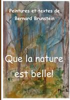 Couverture du livre « Que la nature est belle » de Brunstein Bernard aux éditions Books On Demand