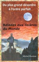 Couverture du livre « Du plus grand desordre a l'ordre parfait - balades aux lisieres du monde - illustrations, couleur » de Michel Pluviose aux éditions Books On Demand