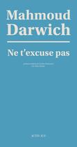 Couverture du livre « Ne t'excuse pas » de Mahmoud Darwich aux éditions Actes Sud