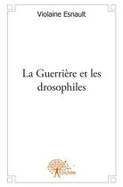 Couverture du livre « La guerrière et les drosophiles » de Violaine Esnault aux éditions Edilivre