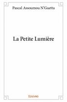 Couverture du livre « La petite lumière » de Pascal Assoumou N'Guetta aux éditions Edilivre