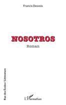 Couverture du livre « Nosotros » de Francis Desvois aux éditions L'harmattan