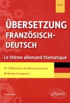 Couverture du livre « Ubersetzung franzosisch-deutsch ; le theme allemand thématique ; 1400 phrases de thème grammatical classées par thème » de Herve Dupas aux éditions Ellipses