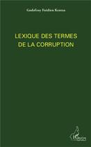 Couverture du livre « Lexique des termes de la corruption » de Godefroy Foidien Kentsa aux éditions L'harmattan