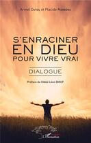 Couverture du livre « S'enraciner en Dieu pour vivre vrai ; dialogue » de Placide Mandona et Armel Duteil aux éditions L'harmattan