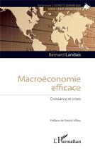 Couverture du livre « Macroéconomie efficace ; croissance et crises » de Bernard Landais aux éditions L'harmattan