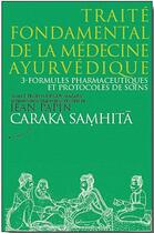 Couverture du livre « Traité fondamental de la médecine ayurvédique Tome 3 ; formules pharmaceutiques et protocoles de soins » de Caraka Samhita aux éditions Almora