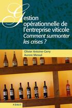 Couverture du livre « Gestion opérationnelle de l'entreprise viticole ; comment surmonter les crises ? » de Aurore Messal et Olivier Antoine-Geny aux éditions Feret