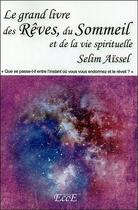 Couverture du livre « Le grand livre des rêves, du sommeil et de la vie spirituelle » de Selim Aissel aux éditions Ecce