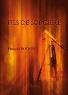 Couverture du livre « Fils de sorcière » de Francois Rothen aux éditions Baudelaire