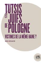 Couverture du livre « Tutsis et juifs de pologne : victimes de la même haine? » de Sidi N'Diaye aux éditions Bord De L'eau