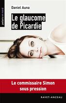 Couverture du livre « Le glaucome de Picardie » de Auna Daniel aux éditions Ravet-anceau