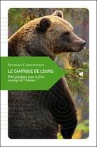 Couverture du livre « Le cantique de l'ours ; petit plaidoyer pour le frère sauvage de l'homme » de Stephan Carbonnaux aux éditions Transboreal