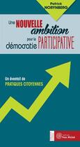 Couverture du livre « Une nouvelle ambition pour la démocratie participative ; un éventail de pratiques citoyennes » de Patrick Norynberg aux éditions Yves Michel