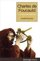 Couverture du livre « Charles de Foucauld t.3 : le temps de l'intellectuel » de Josette Fournier aux éditions Saint-leger