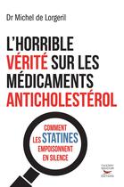 Couverture du livre « L'horrible vérité sur les médicaments anticholestérol » de Michel De Lorgeril aux éditions Thierry Souccar