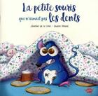 Couverture du livre « La petite souris qui n'aimait pas les dents » de Severine De La Croix et Pauline Roland aux éditions Editions Splash Splash!