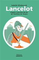 Couverture du livre « Lancelot ; d'après Lancelot du lac de Chrétien de Troyes » de Isabelle Wlodarczyk et Ariane Pinel aux éditions Amaterra