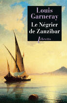 Couverture du livre « Voyages, aventures et combats t.2 ; le négrier de Zanzibar » de Louis Garneray aux éditions Libretto